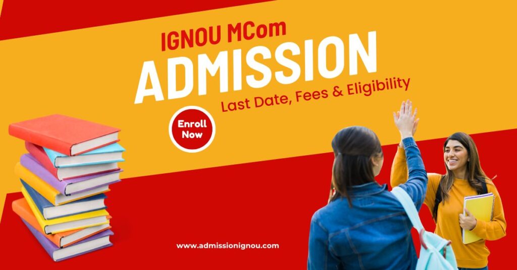 IGNOU MCom Admission: Last Date, Fees & Eligibility 2025