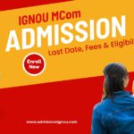 IGNOU MCom Admission: Last Date, Fees & Eligibility 2025