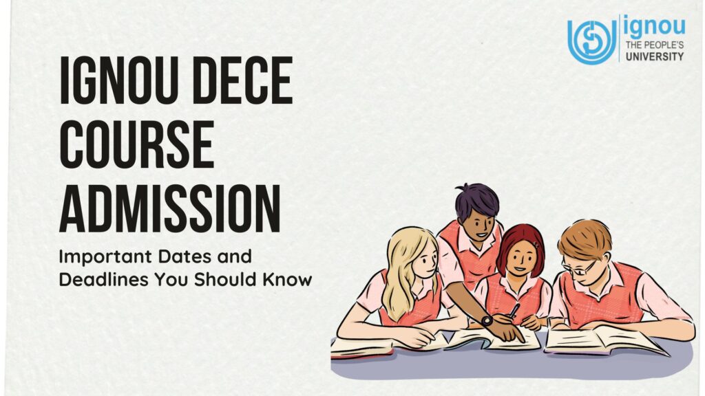 IGNOU DECE Course Admission 2025: Important Dates and Deadlines You Should Know