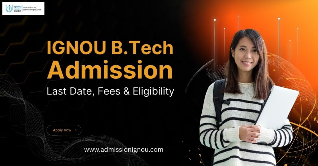 IGNOU BTech Admission 2025: Last Date, Fees & Eligibility