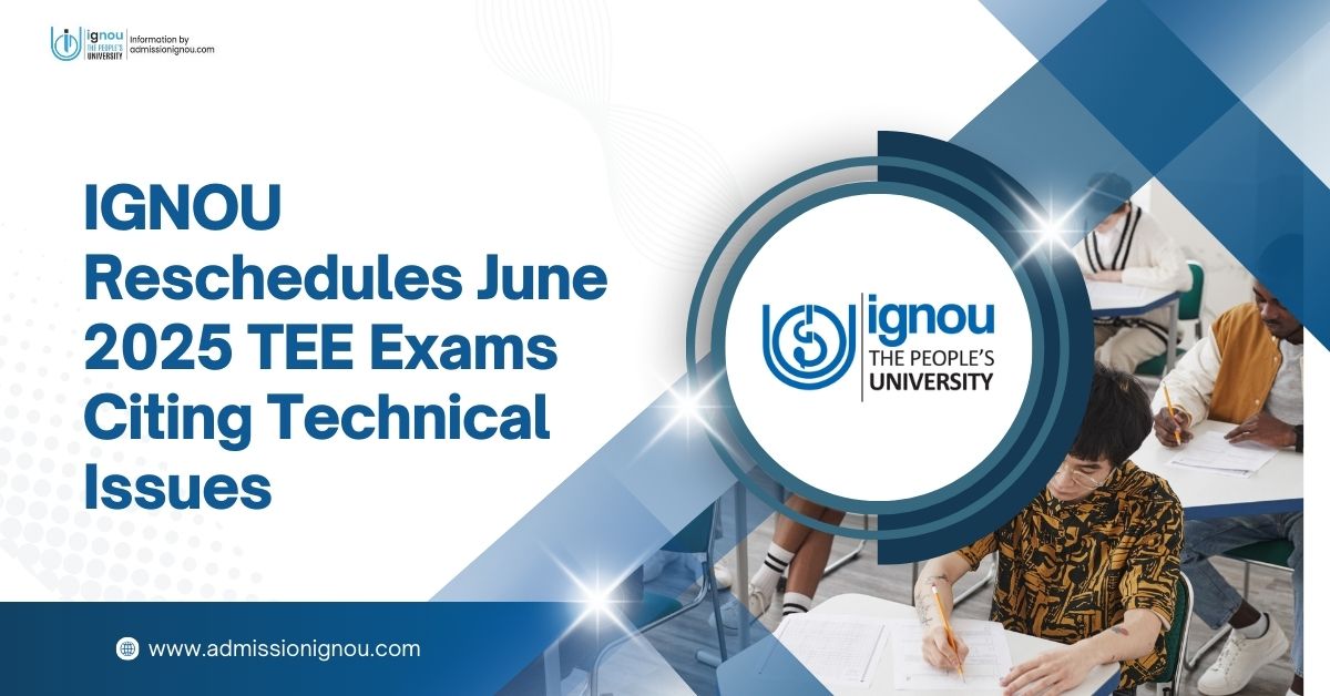 IGNOU Reschedules June 2025 TEE Exams