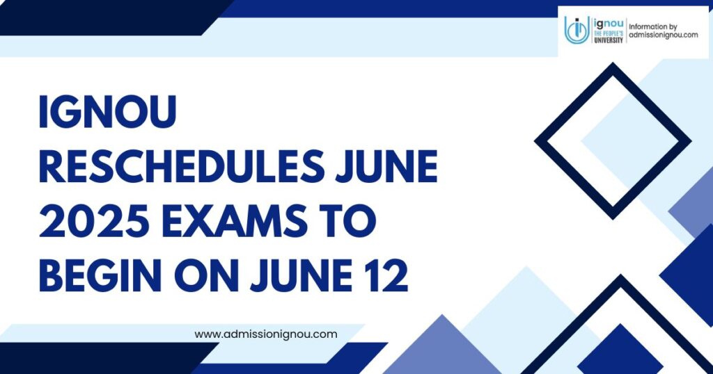 IGNOU reschedules June 2025 exams